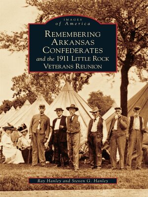 Remembering Arkansas Confederates and the 1911 Little Rock Veterans Reunion - ebook
